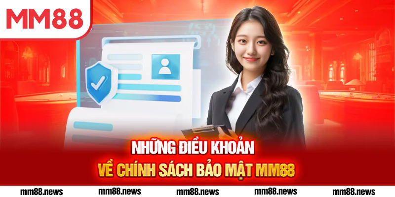 Những điều khoản về chính sách bảo mật MM88