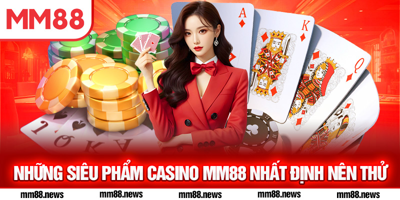 Trò chơi có sức hút nhất tại Casino MM88