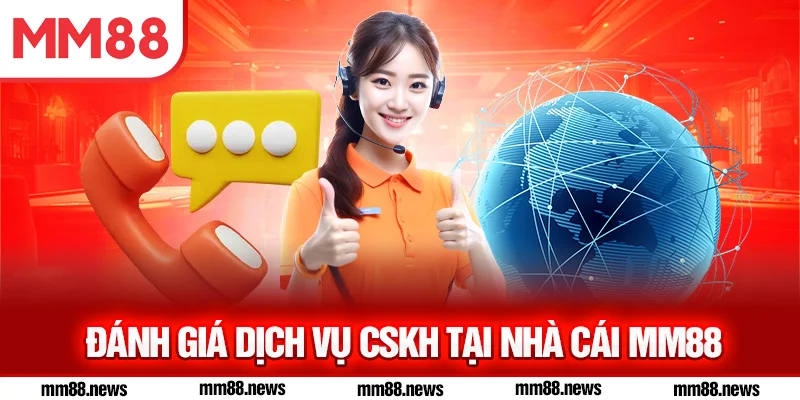 Đánh giá dịch vụ CSKH tại nhà cái MM88