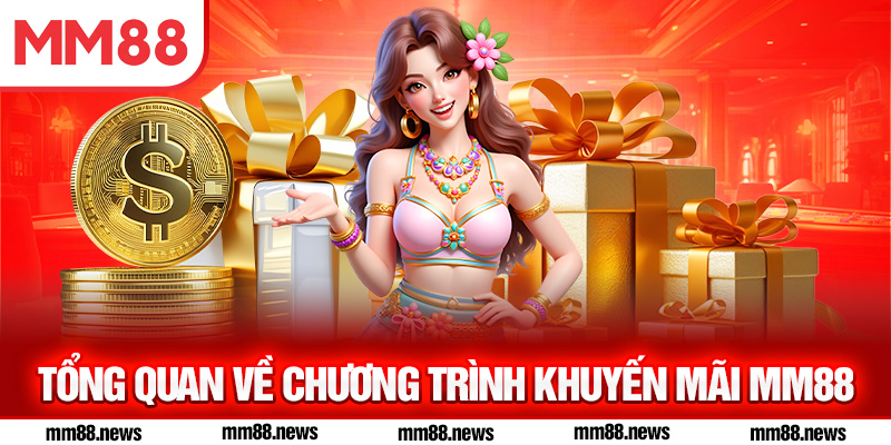 Tổng quan về chương trình khuyến mãi MM88