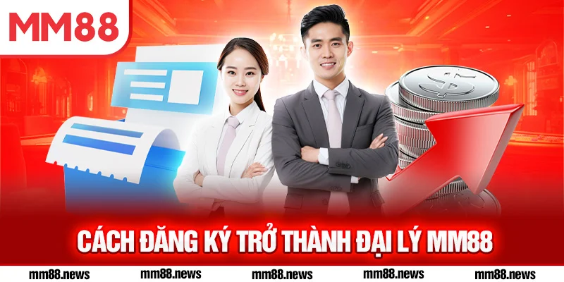 Cách đăng ký trở thành đại lý MM88