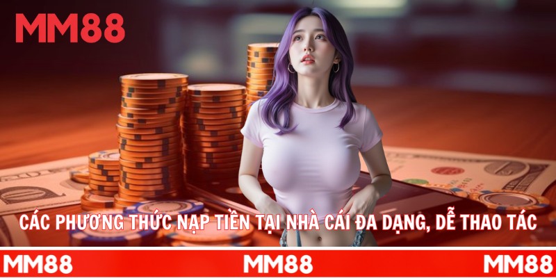 Các phương thức nạp tiền MM88 đa dạng, dễ thao tác