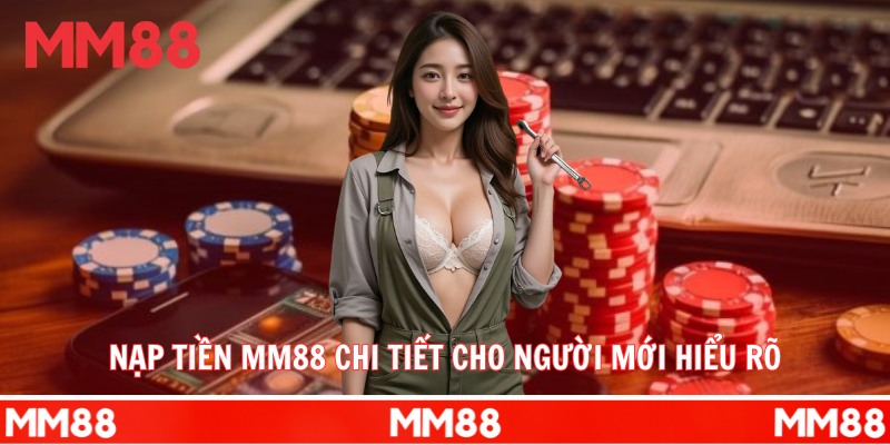 Nạp tiền MM88 chi tiết cho người mới hiểu rõ