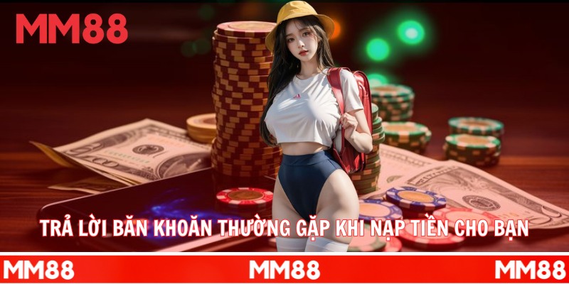 FAQ – Giải đáp liên quan nạp tiền MM88
