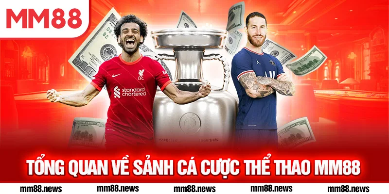 Tổng quan về sảnh cá cược thể thao MM88