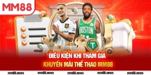 Điều kiện khi tham gia khuyến mãi thể thao MM88