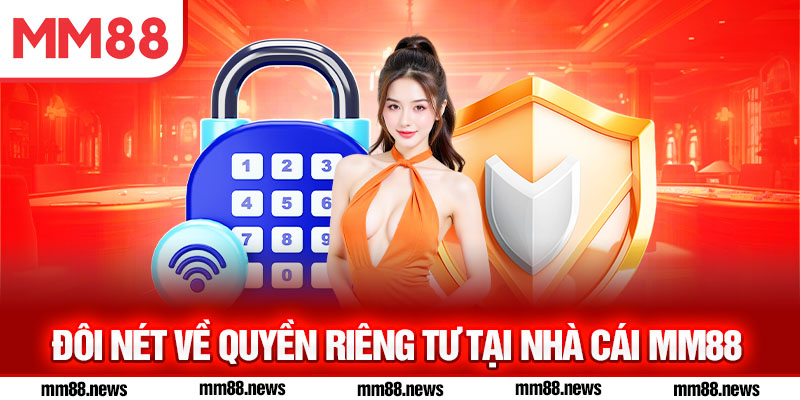 Đôi nét về quyền riêng tư tại nhà cái MM88