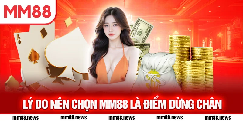Lý do nên chọn MM88 là điểm dừng chân