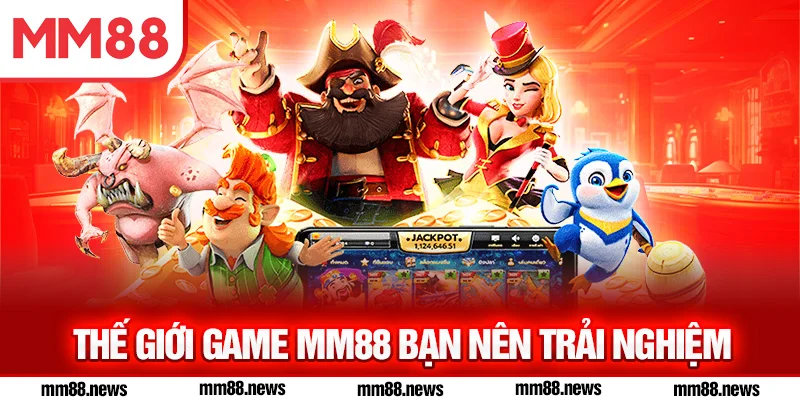 Thế giới game MM88 bạn nên trải nghiệm