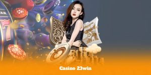 Casino 23win – Review Chi Tiết Từ A-Z Cho Người Mới