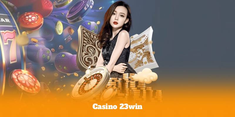 Casino 23win – Review Chi Tiết Từ A-Z Cho Người Mới
